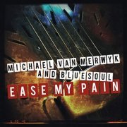 Michael van Merwyk & Bluesoul - Ease My Pain (2016)