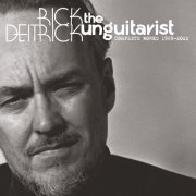 Rick Deitrick - The Unguitarist: Complete Works, 1969-2022 (2023)