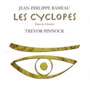 Trevor Pinnock - Rameau: Les Cyclopes (2005)