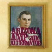 Arizona Amp and Alternator - Arizona Amp and Alternator (2005)