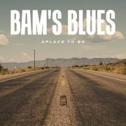 Bam's Blues - A Place to Be (2024)