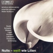 Heidelberg Schola, Walter Nußbaum, Ensemble Aisthesis - Nuits - weiß wie Lilien (Vocal Music From The 20th Century) (2001)