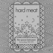 Hard Meat - The Space Between: The Recordings 1969-1970 (2022)