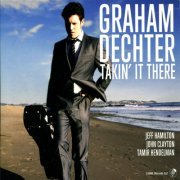 Graham Dechter - Takin' It There (2012)