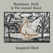 Bowman, Hull & The Instant Band - Inspired Bird (2019)