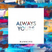 Banners - Always Yours (2020) [Hi-Res]