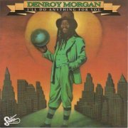 Denroy Morgan - I'll Do Anything For You (Reissue) (1981/1991)