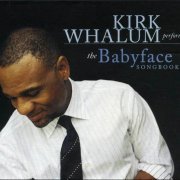 Kirk Whalum - Kirk Whalum performs the Babyface Songbook (2005)