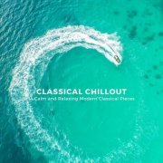 Chris Snelling - Classical Chillout: 14 Calm and Relaxing Modern Classical Pieces (2020)