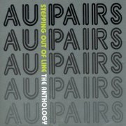 Au Pairs - Stepping Out Of Line: The Anthology (2006)