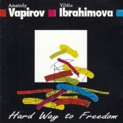 Anatoly Vapirov, Yildiz Ibrahimova - Hard Way To Freedom (1992)