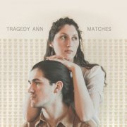 Tragedy Ann - Matches (2018)