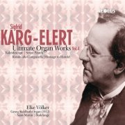 Elke Volker - Sigfrid Karg-Elert: Ultimate Organ Works Vol. 4 (2008) [SACD]