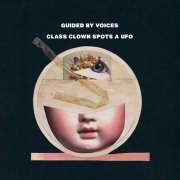 Guided By Voices - Class Clown Spots A UFO (2012)