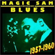 Magic Sam - Chicago Blues 1957-1960 (2012)