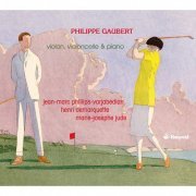 Henri Demarquette, Marie-Josephe Jude, Jean-Marc Phillips-Varjabédian - Philippe Gaubert: Works for Violin, Cello and Piano (2014) Hi-Res