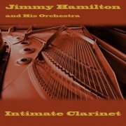 Jimmy Hamilton And His Orchestra - Intimate Clarinet (2019)