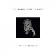 Ketil Bjørnstad - The World I Used to Know (2019)