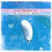 The Mutton Birds - Flock: The Best Of The Mutton Birds (2002)