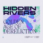 Hidden Rivers - Golden Age Of Dereliction (2021)