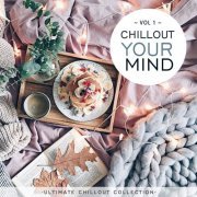 VA - Chillout Your Mind Vol. 1 (Ultimate Chillout Collection) (2021)