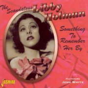 The Scandalous Libby Holman - Something To Remember Her By (2011)