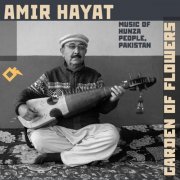 Amir Hayat - Garden of Flowers: Music of Hunza People, Pakistan (2022)