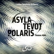 Thomas Ades, LSO - Asyla, Tevot, Polaris (2017)  [DSD64]
