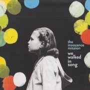 The Innocence Mission - We Walked In Song (2007)