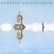 Roberto Cacciapaglia - Incontri con l'anima (2005)