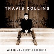 Travis Collins - Wreck Me (Acoustic Sessions) (2021) Hi-Res