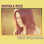 Haroula Rose - These Open Roads (2011)