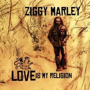 Ziggy Marley - Love Is My Religion (2006)