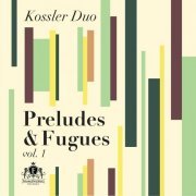Kossler Duo - Preludes and Fugues Vol. 1 (2024)