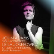 Leila Josefowicz, St. Louis Symphony, David Robertson - John Adams: Violin Concerto (2018) CD-Rip