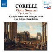 François Fernandez, Glen Wilson - Corelli: Sonatas, Op. 5, Nos. 7-12 (2007)