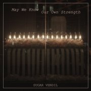 Sugar Vendil - May We Know Our Own Strength (2022)
