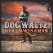Doc Waltz - What Makes a Man (2024)