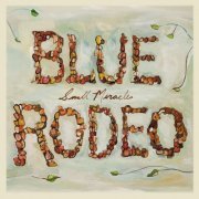 Blue Rodeo - Small Miracles (2007) [CD Rip]