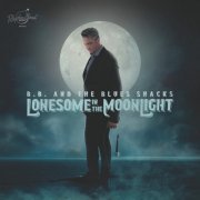 B.B. & The Blues Shacks - Lonesome In The Moonlight (2023) [Hi-Res]