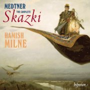 Hamish Milne - Nikolai Medtner: The Complete Skazki (2007)