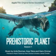 Anže Rožman, Kara Talve, Hans Zimmer - Prehistoric Planet: Season 1 (Apple TV+ Original Series Soundtrack) (2022) [Hi-Res]