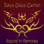 Tokyo Disco Catfish - Round In Remixes (2021)