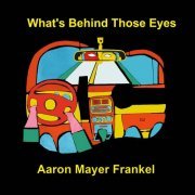 Aaron Mayer Frankel - What's Behind Those Eyes (2000)