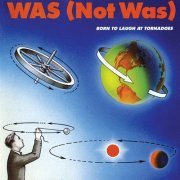 Was (Not Was) - Born To Laugh At Tornadoes (1983)