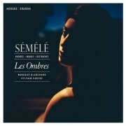 Les Ombres, Margaux Blanchard, Sylvain Sartre, Chantal Santon Jeffery & Mélodie Ruvio - Haendel, Marais & Destouches: Sémélé (2015)
