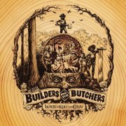 The Builders and the Butchers - Where the Roots All Grow (2010)