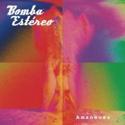 Bomba Estereo - Amanecer; Amanecer (Remixed) (2015; 2016) [Hi-Res]