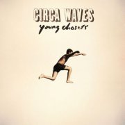 Circa Waves - Young Chasers [Deluxe Edition] (2015)