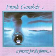 Frank Gambale - A Present For The Future (1987)